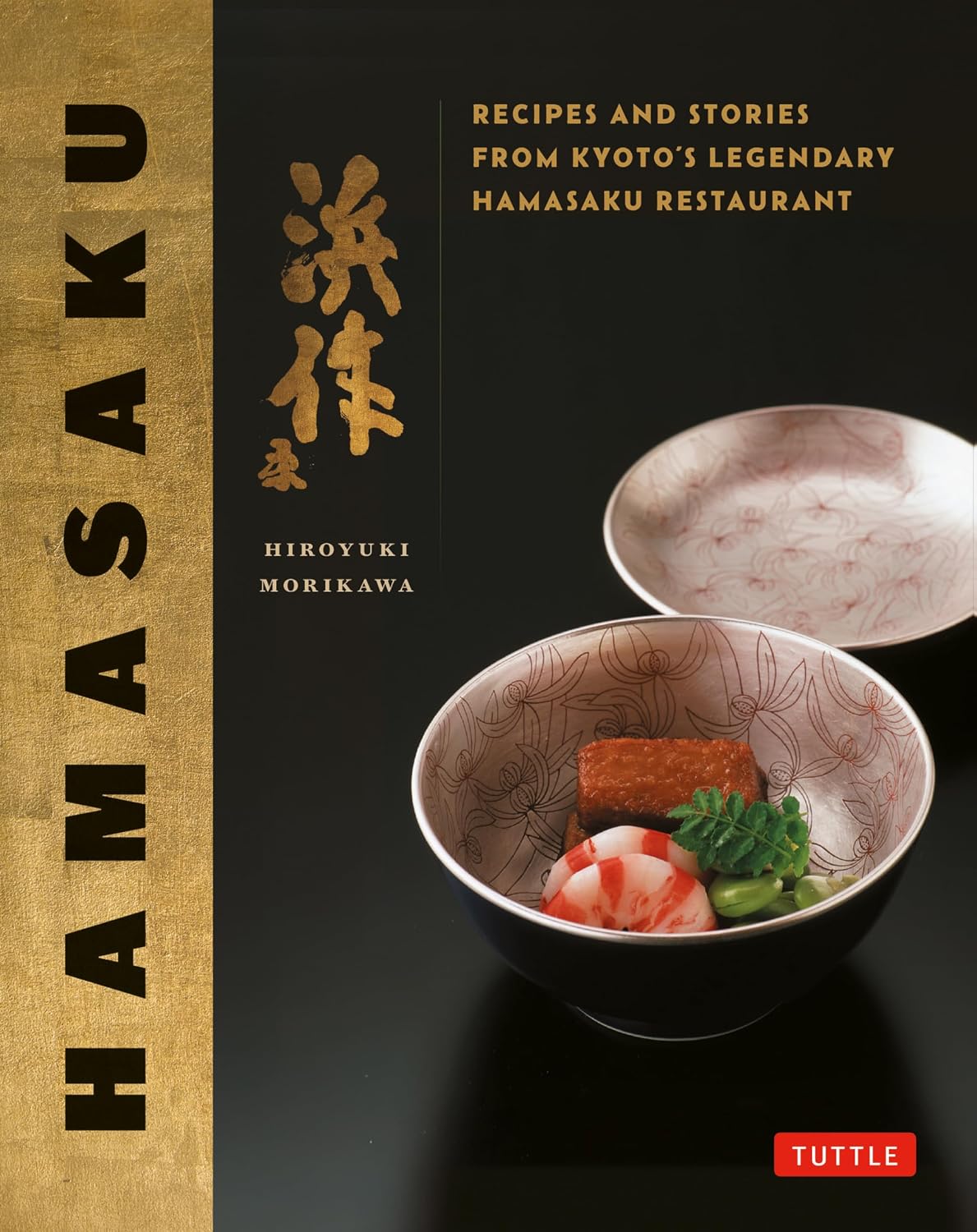 Hamasaku: Recipes and Stories from Kyoto's Legendary Kappo Restaurant by Hiroyuki Morikawa