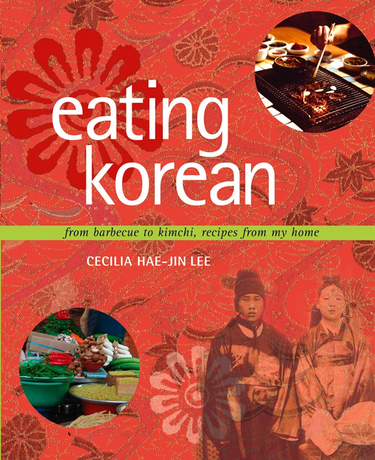 Eating Korean: From Barbecue to Kimchi, Recipes From My Home. (Cecilia Hae-Jin Lee)