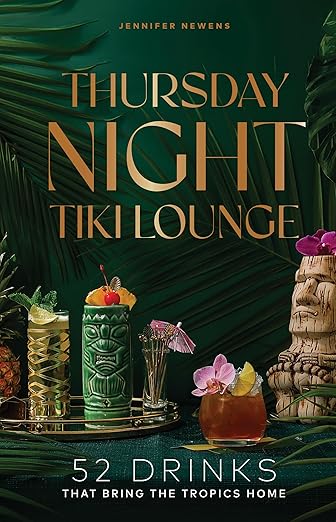Thursday Night Tiki Lounge: 52 Drinks that Bring the Tropics Home (Jennifer Newens) *Signed*
