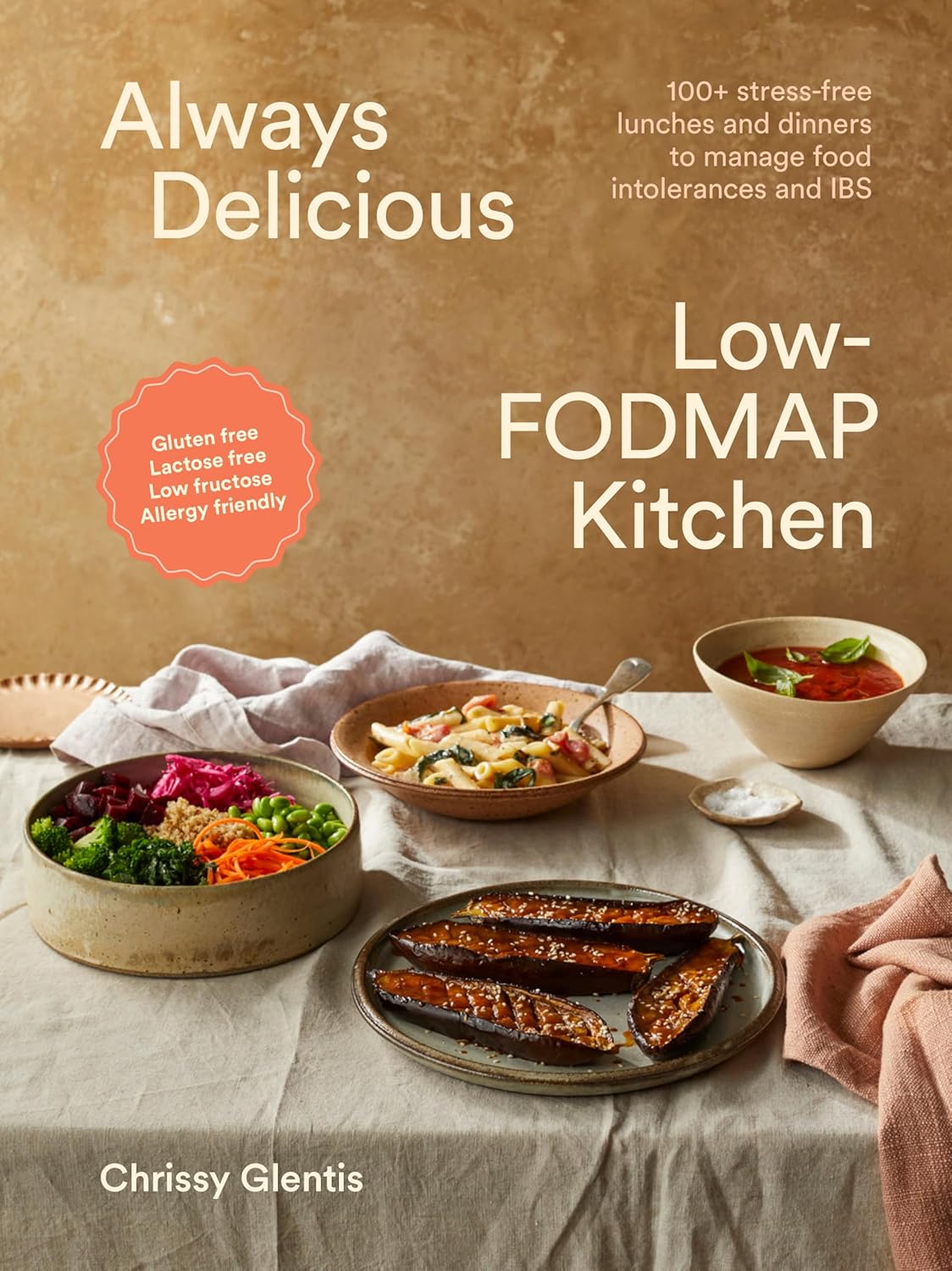 Always Delicious Low-FODMAP Kitchen: Stress-free lunches and dinners to manage food intolerances and IBS (Chrissy Glentis)