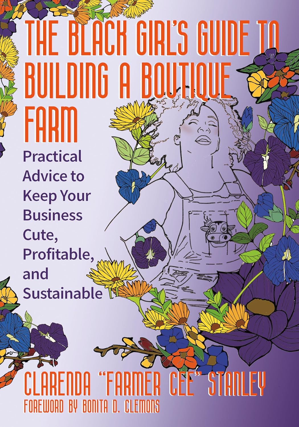 *Pre-order* The Black Girl’s Guide to Building a Boutique Farm: Practical Advice to Keep Your Business Cute, Profitable, and Sustainable (Cee Stanley)