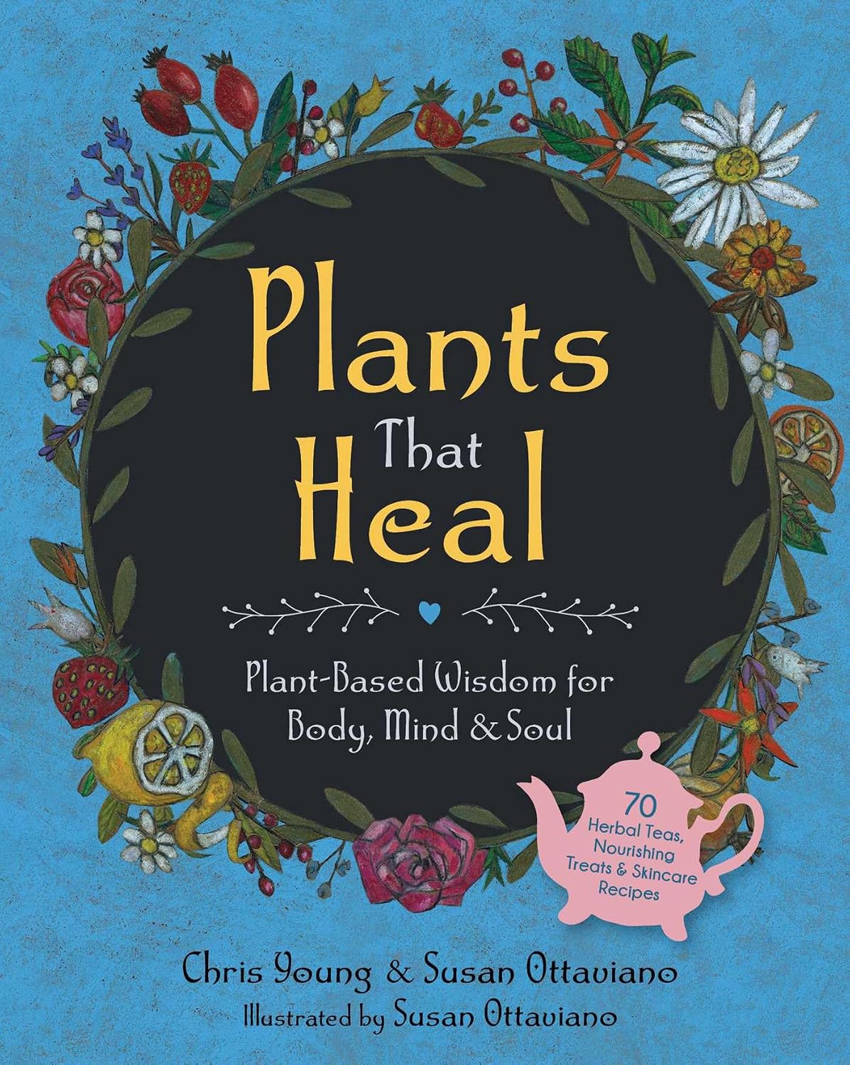 *Pre-order* Plants That Heal: Plant-Based Wisdom for Body, Mind & Soul (Chris Young, Susan Ottaviano)