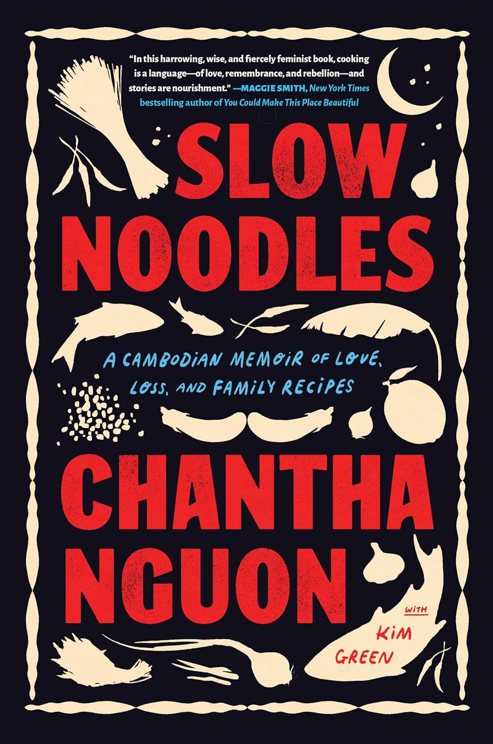 Slow Noodles: A Cambodian Memoir of Love, Loss, and Family Recipes (Chantha Nguon, Kim Green)