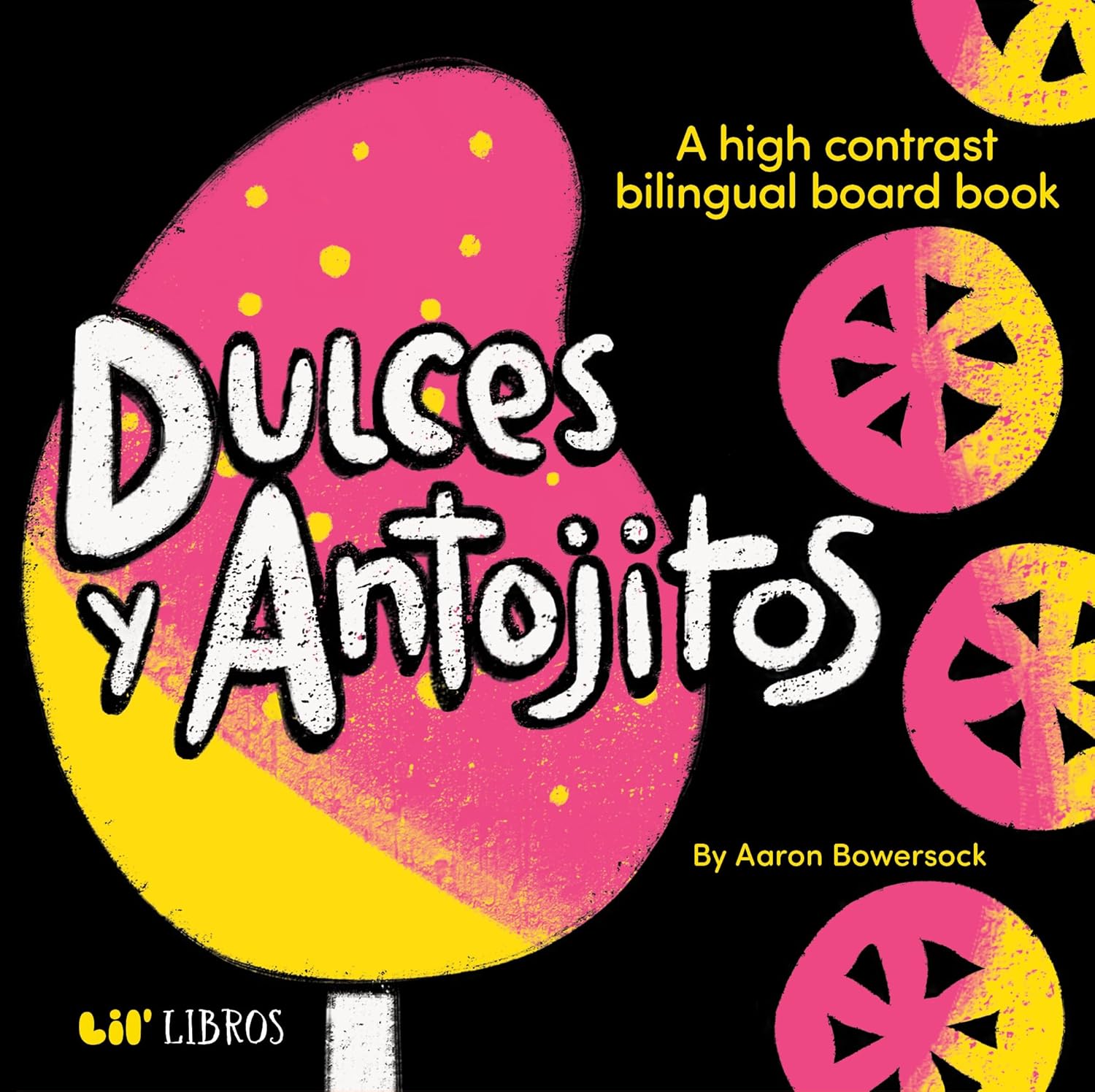 Dulces y Antojitos: A High Contrast Bilingual Board Book (Aaron Bowersock)