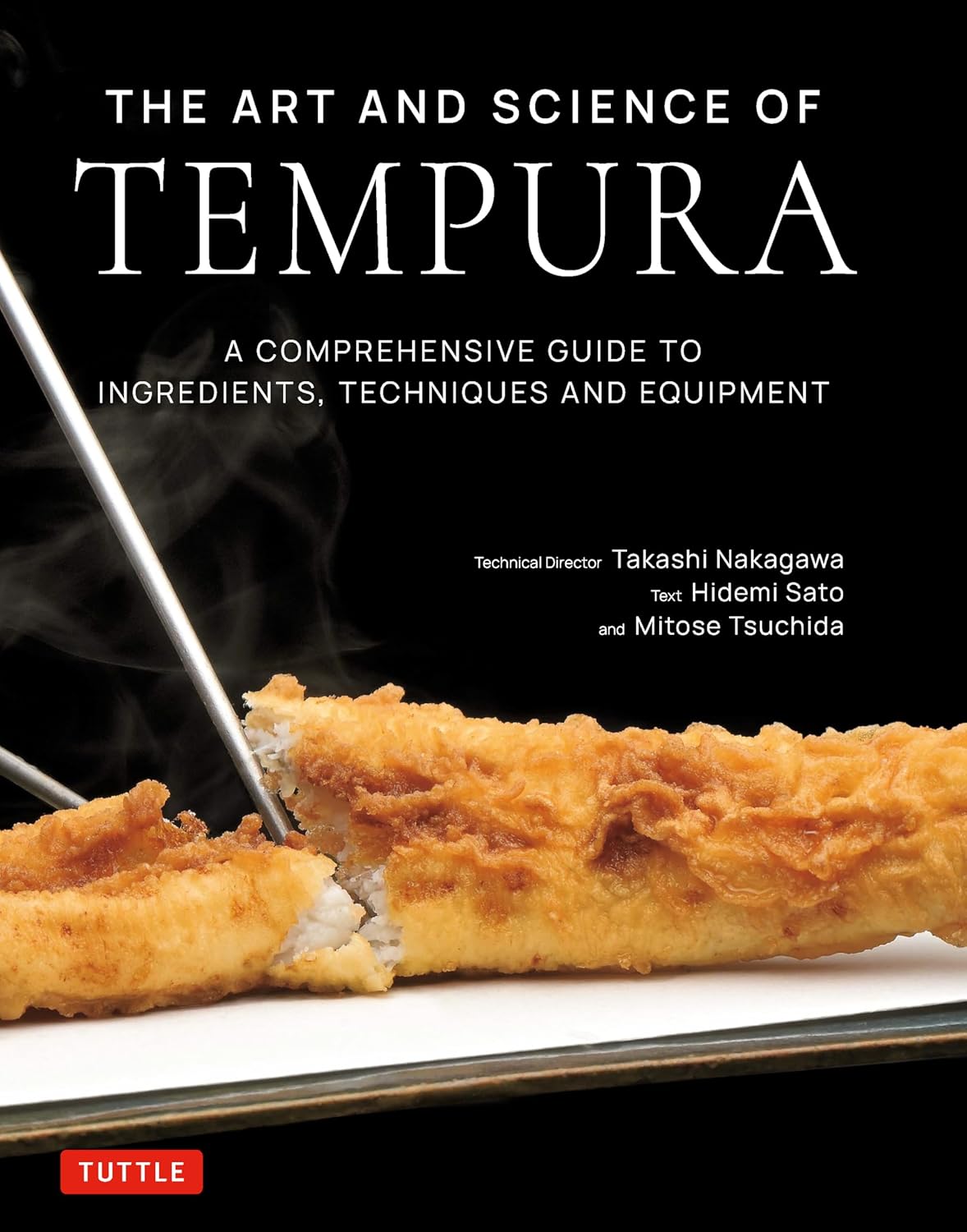 The Art and Science of Tempura: A Comprehensive Guide to Ingredients, Techniques and Equipment (Takashi Nakagawa, Hidemi Sato, Mitose Tsuchida)