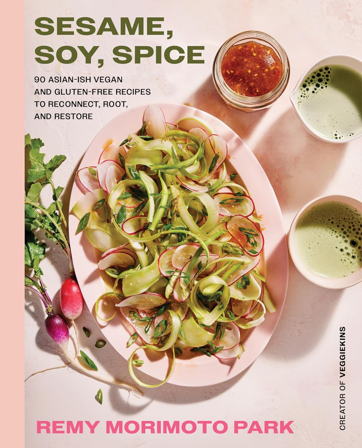 Sesame, Soy, Spice: 90 Asian-ish Vegan and Gluten-free Recipes to Reconnect, Root, and Restore (Remy Morimoto Park)