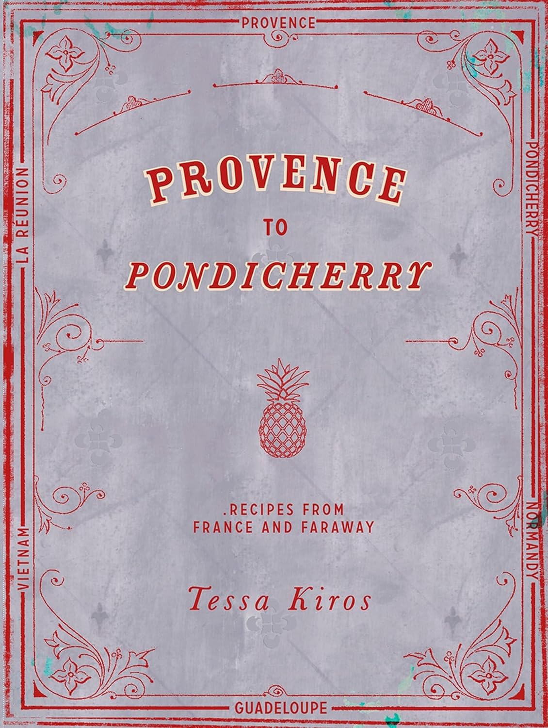Provence to Pondicherry: Recipes from France and Faraway (Tessa Kiros)