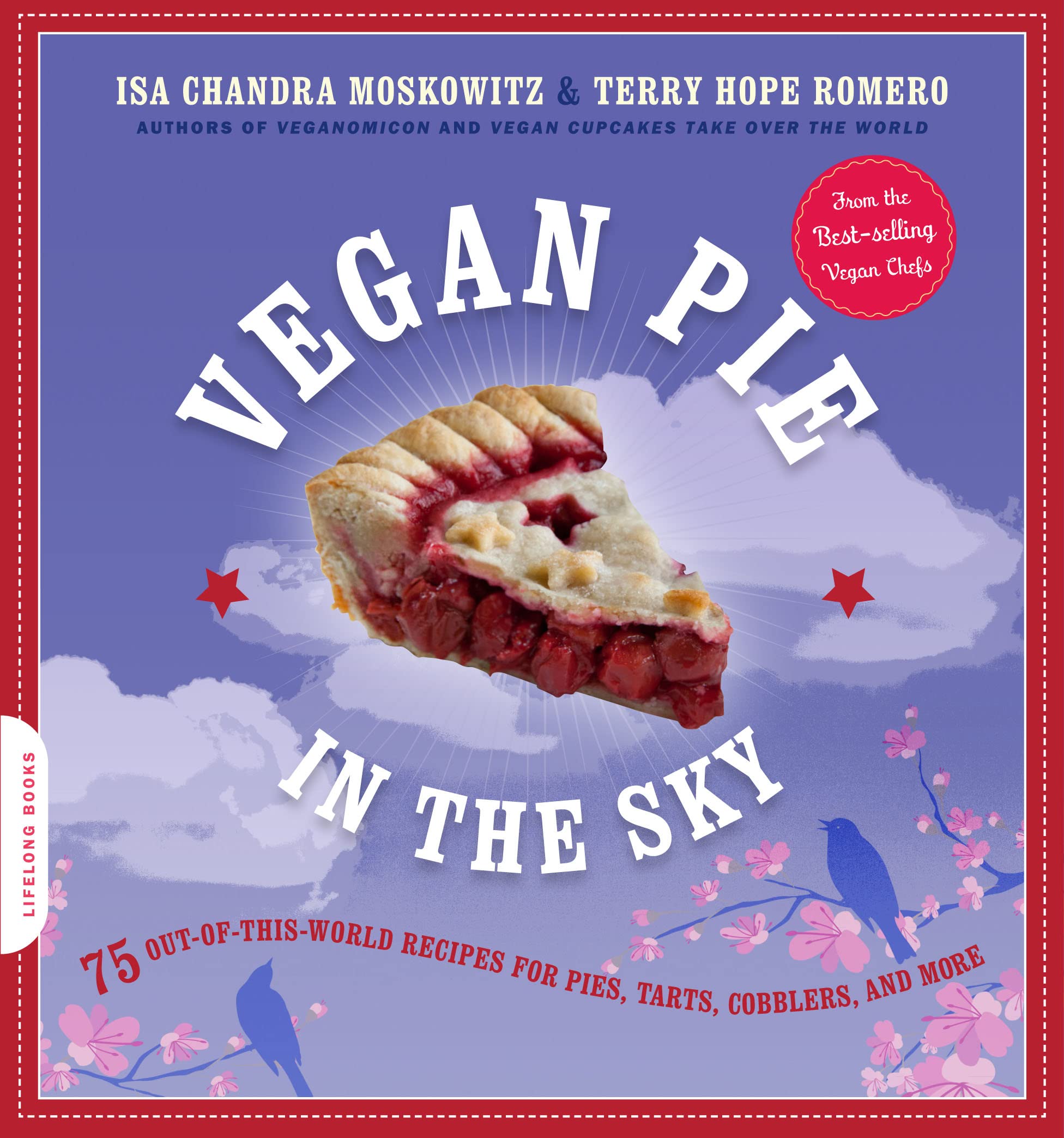 Vegan Pie in the Sky: 75 Out-of-This-World Recipes for Pies, Tarts, Cobblers, and More (Isa Chandra Moskowitz, Terry Hope Romero)