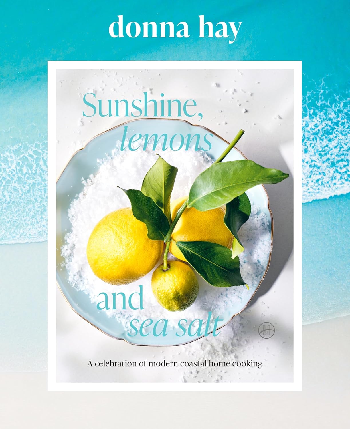 Sunshine, Lemons and Sea Salt: A Celebration of Modern Coastal Home Cooking (Donna Hay)