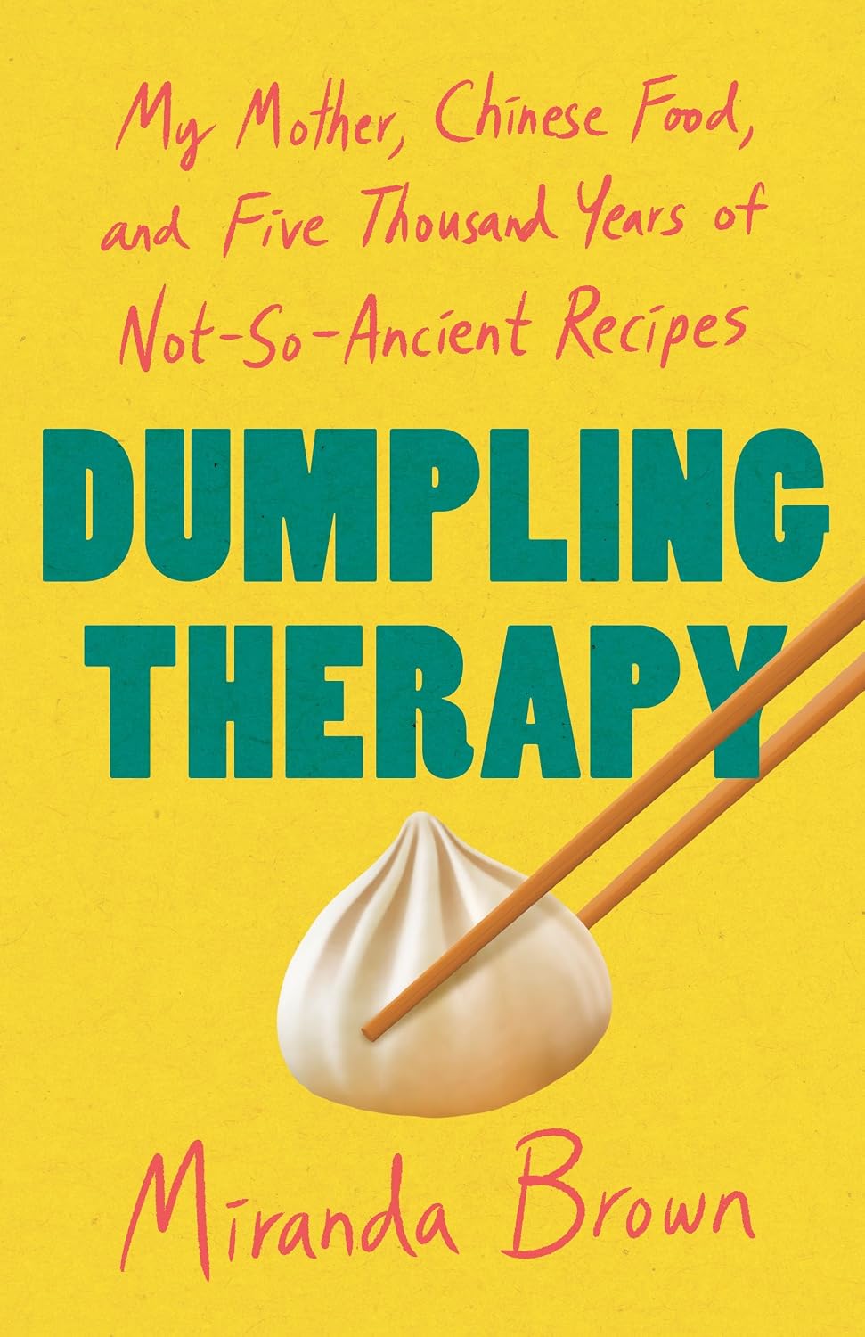 *Pre-order* Dumpling Therapy: My Mother, Chinese Food, and Five Thousand Years of Not-So-Ancient Recipes (Miranda Brown)