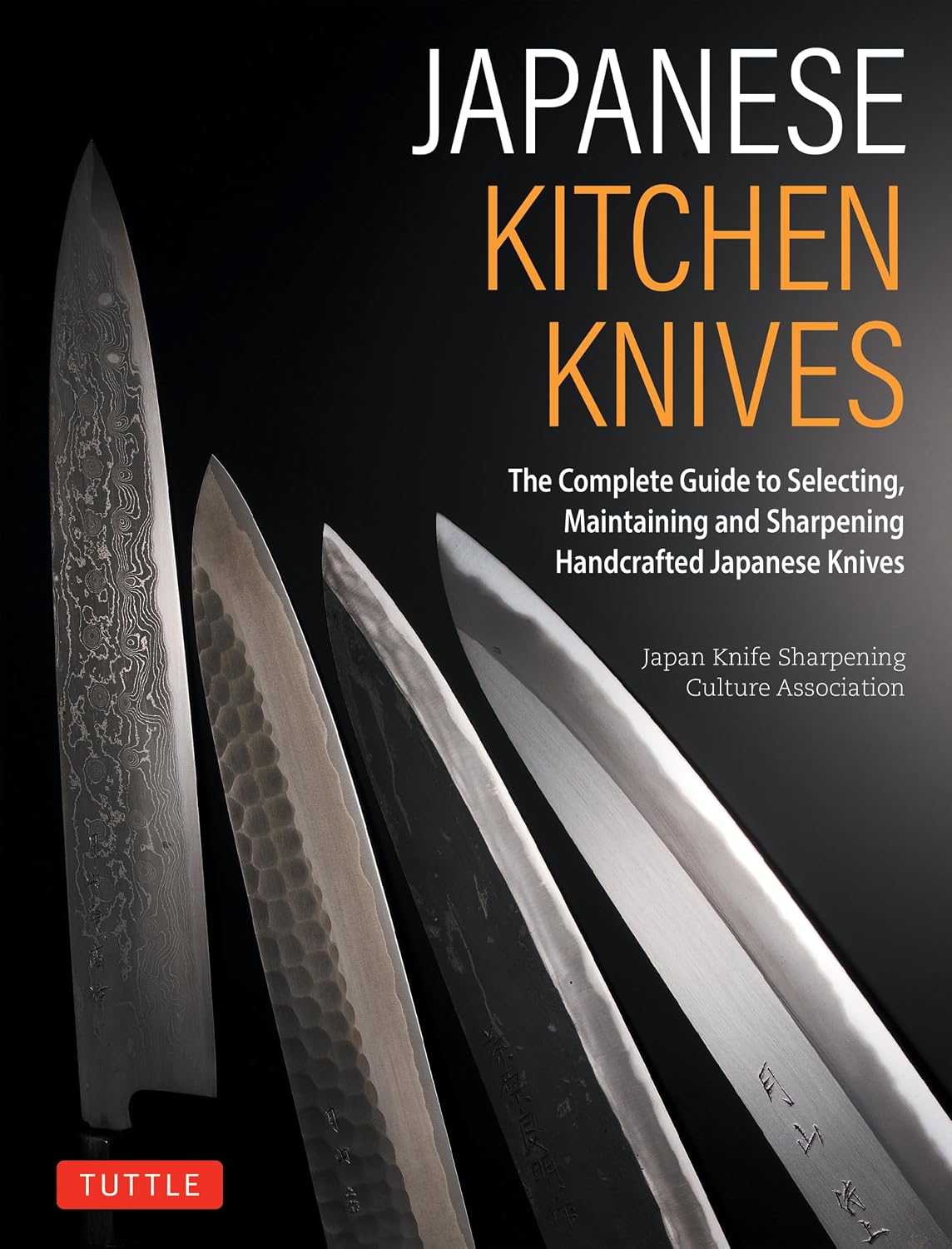 Japanese Kitchen Knives: The Complete Guide to Selecting, Maintaining and Sharpening Handcrafted Japanese Knives