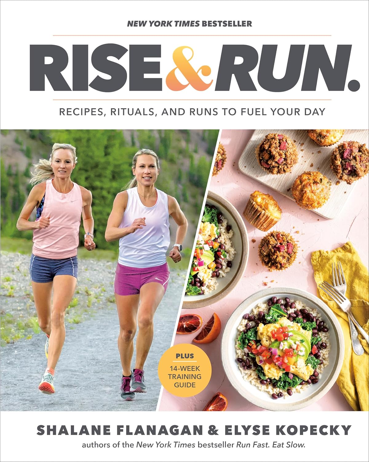Rise and Run: Recipes, Rituals and Runs to Fuel Your Day (Shalane Flanagan, Elyse Kopecky)