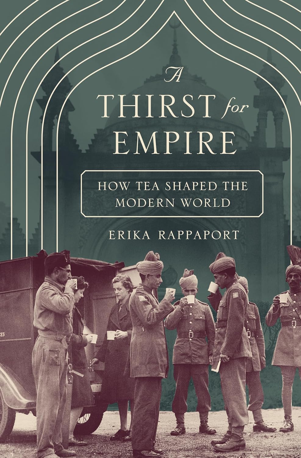 A Thirst for Empire: How Tea Shaped the Modern World (Erika Rappaport)