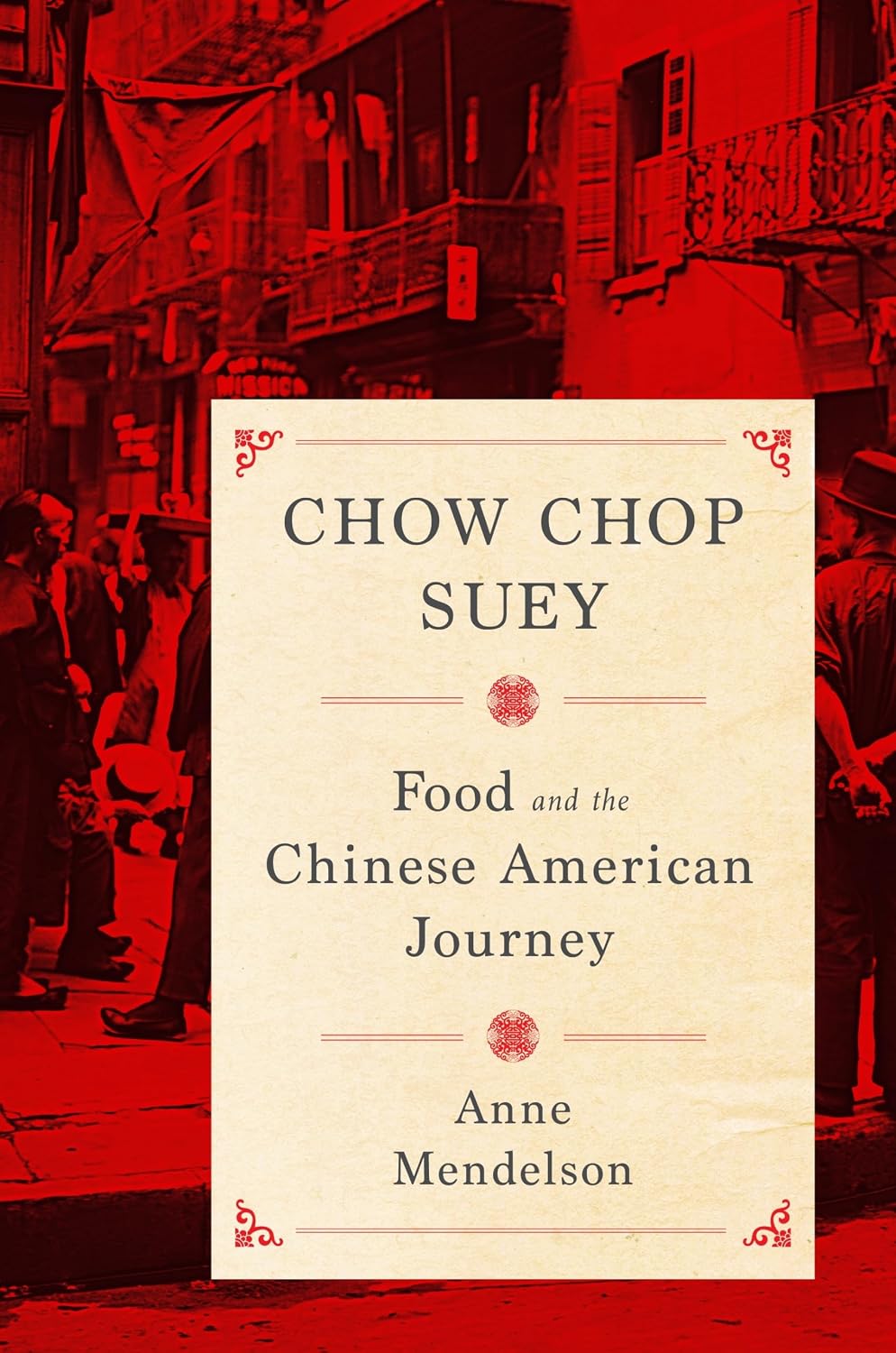 Chow Chop Suey: Food and the Chinese American Journey (Anne Mendelson)