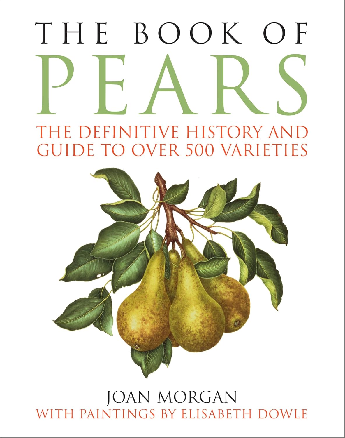 The Book of Pears: The Definitive History and Guide to Over 500 Varieties (Joan Morgan)