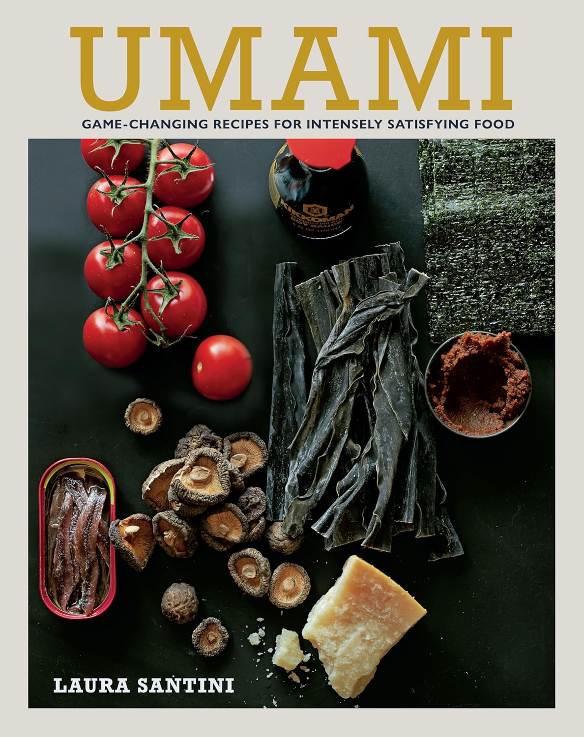 Umami: Game-changing Recipes for Intensely Satisfying Food (Laura Santini)