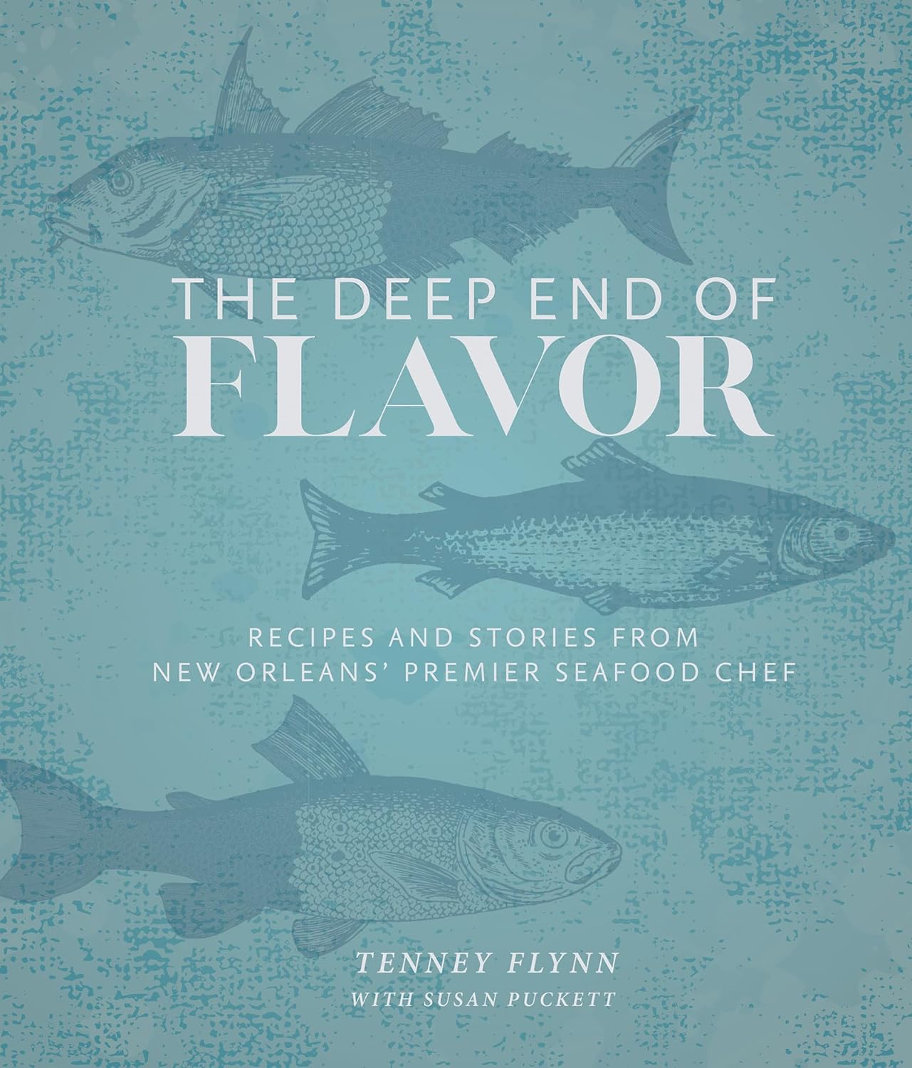 The Deep End of Flavor: Recipes and Stories from New Orleans' Premier Seafood Chef (Tenney Flynn and Susan Puckett)