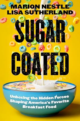 *Pre-order* Sugar Coated Unboxing the Hidden Forces Shaping America's Favorite Breakfast Food (Marion Nestle, Lisa Sutherland) *Signed*
