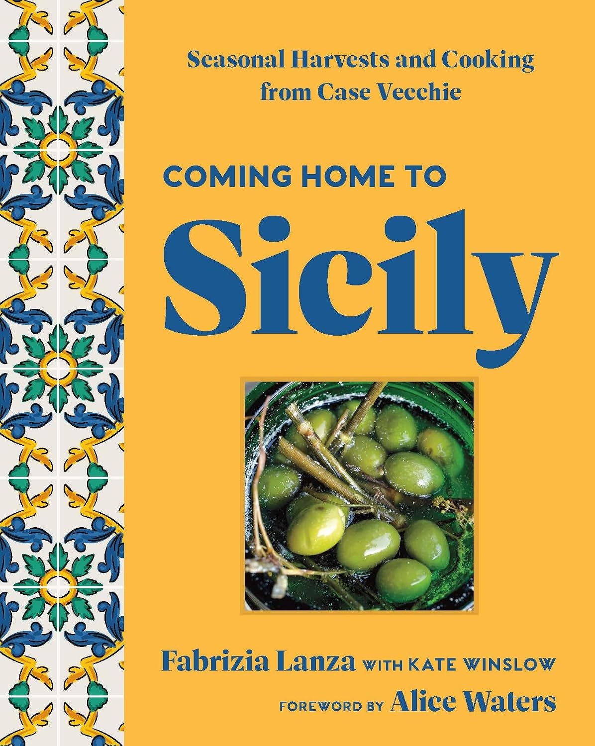 Coming Home to Sicily: Seasonal Harvests and Cooking from Case Vecchie (Fabrizia Lanza, Kate Winslow, Alice Waters)