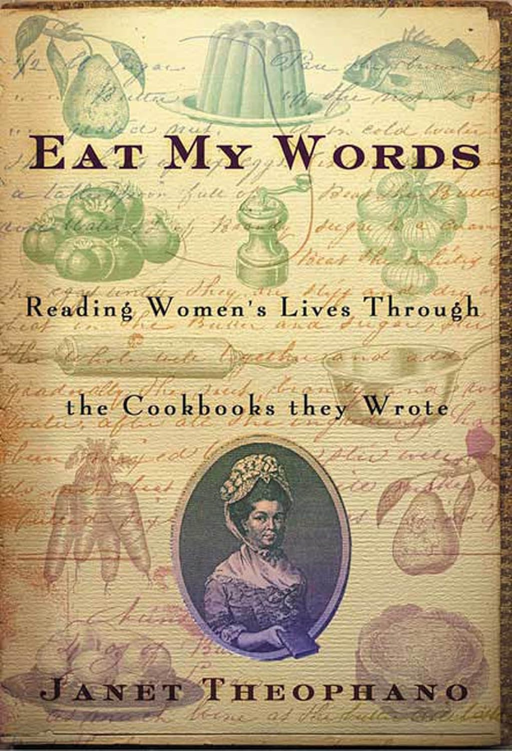 Eat My Words: Reading Women's Lives Through the Cookbooks They Wrote (Janet Theophano)