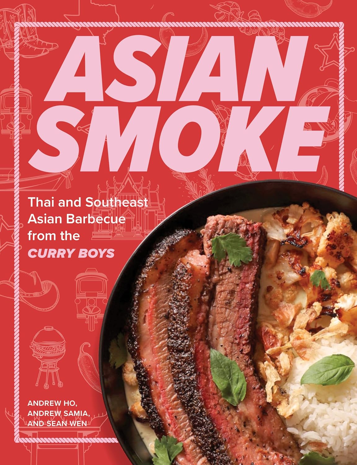 Asian Smoke: Thai and Southeast Asian Barbecue from the Curry Boys (Andrew Ho, Andrew Samia, Sean Wen)
