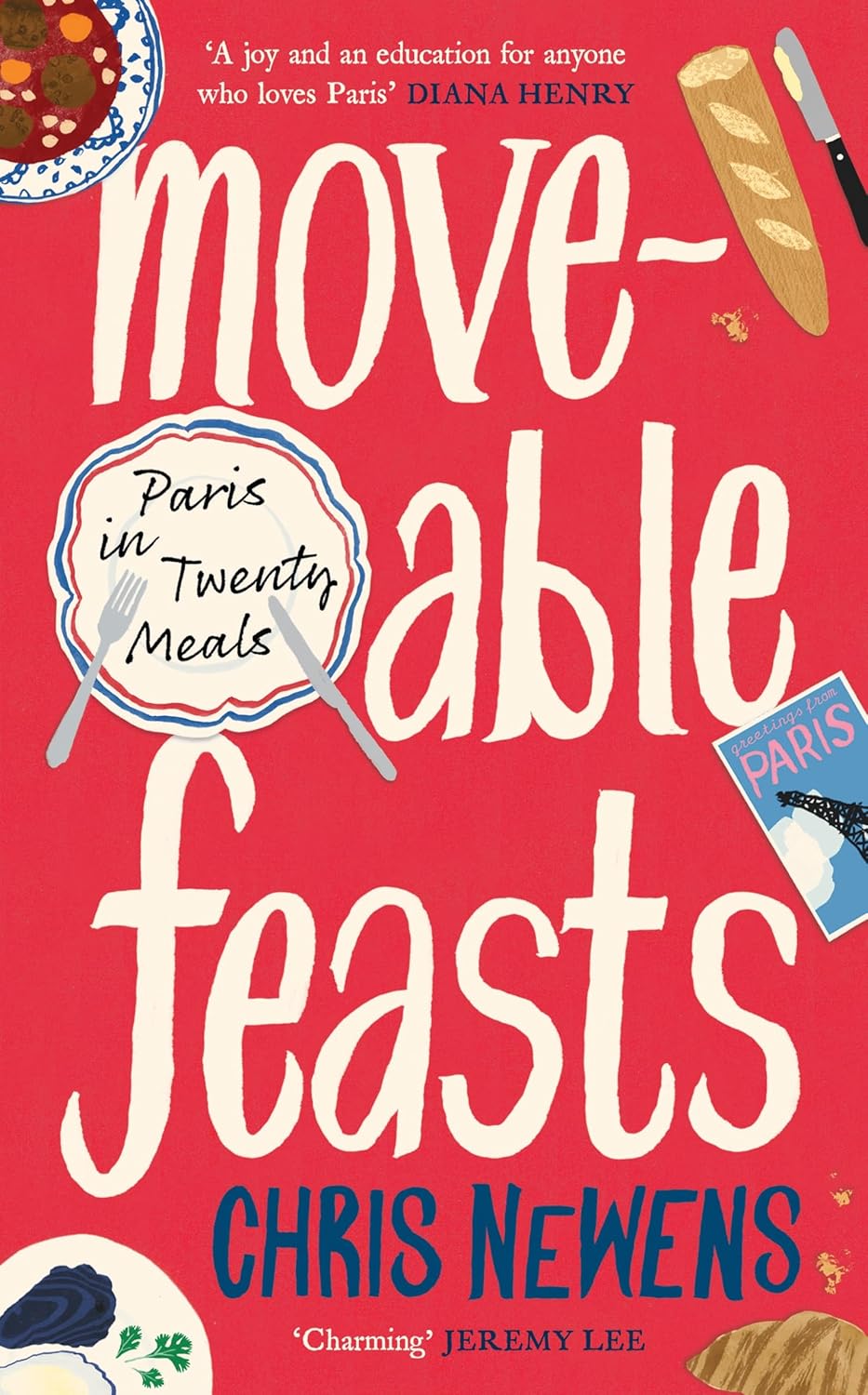 Moveable Feasts: Paris in Twenty Meals (Chris Newens)