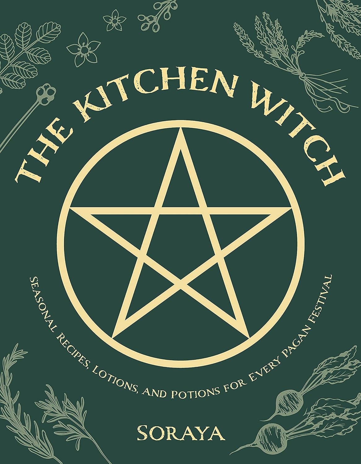 The Kitchen Witch: Seasonal Recipes, Lotions, and Potions for Every Pagan Festival (Soraya)