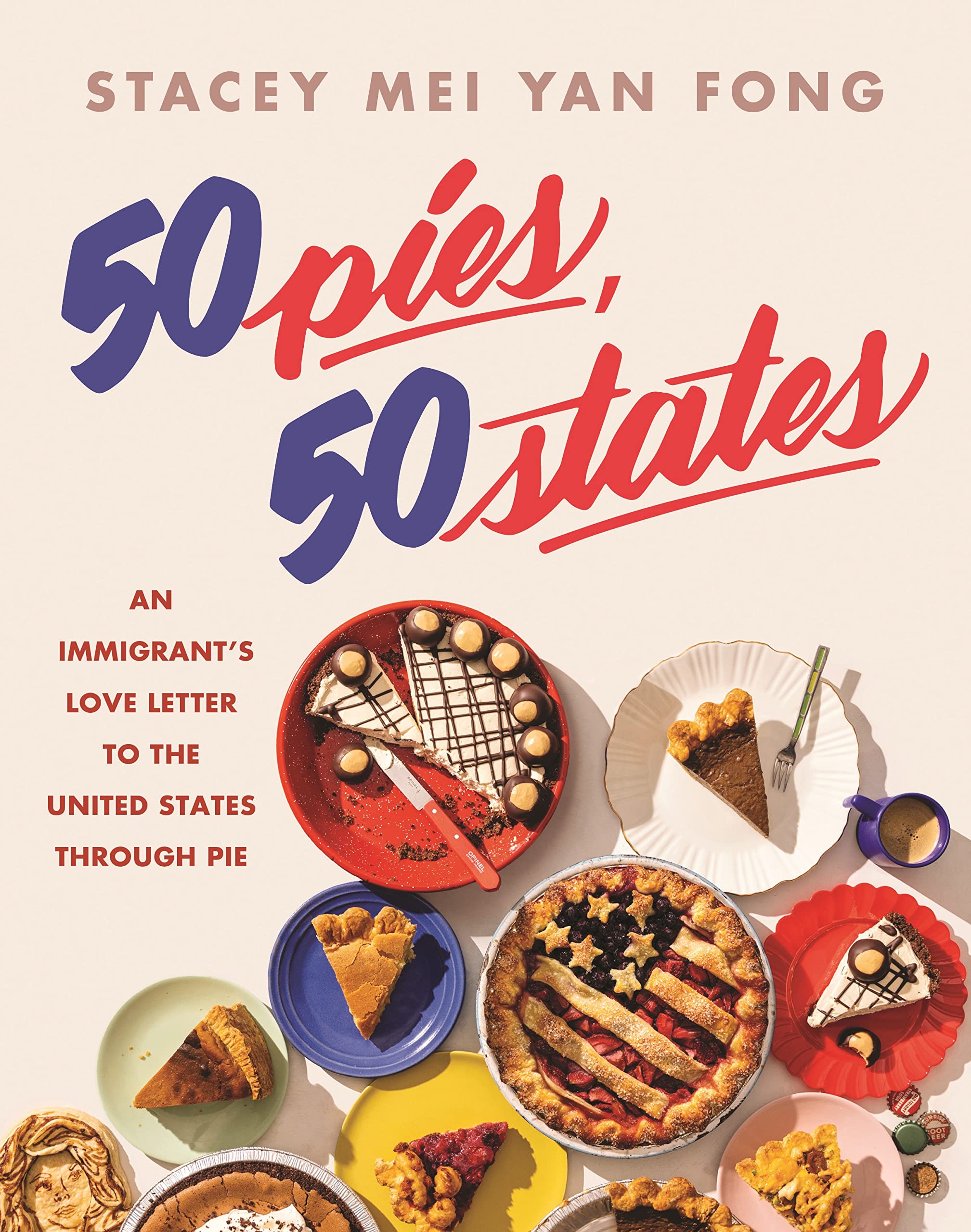 50 Pies, 50 States: An Immigrant's Love Letter to the United States Through Pie (Stacey Mei Yan Fong)
