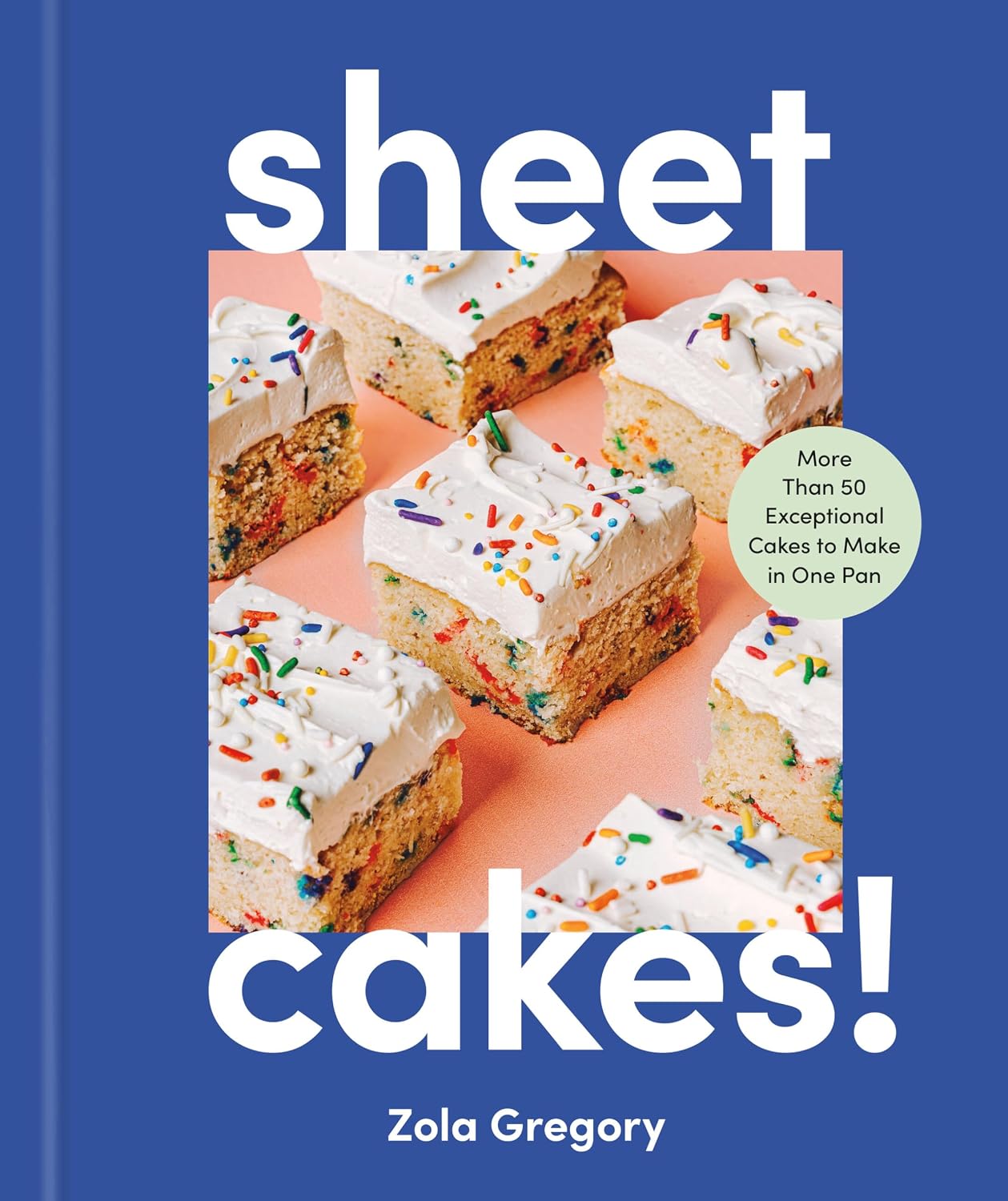 Sheet Cakes!: More Than 50 Exceptional Cakes to Make in One Pan (Zola Gregory)