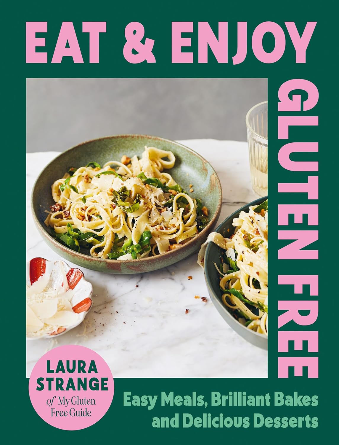 Eat and Enjoy Gluten Free: Easy Meals, Brilliant Bakes and Delicious Desserts (Laura Strange)