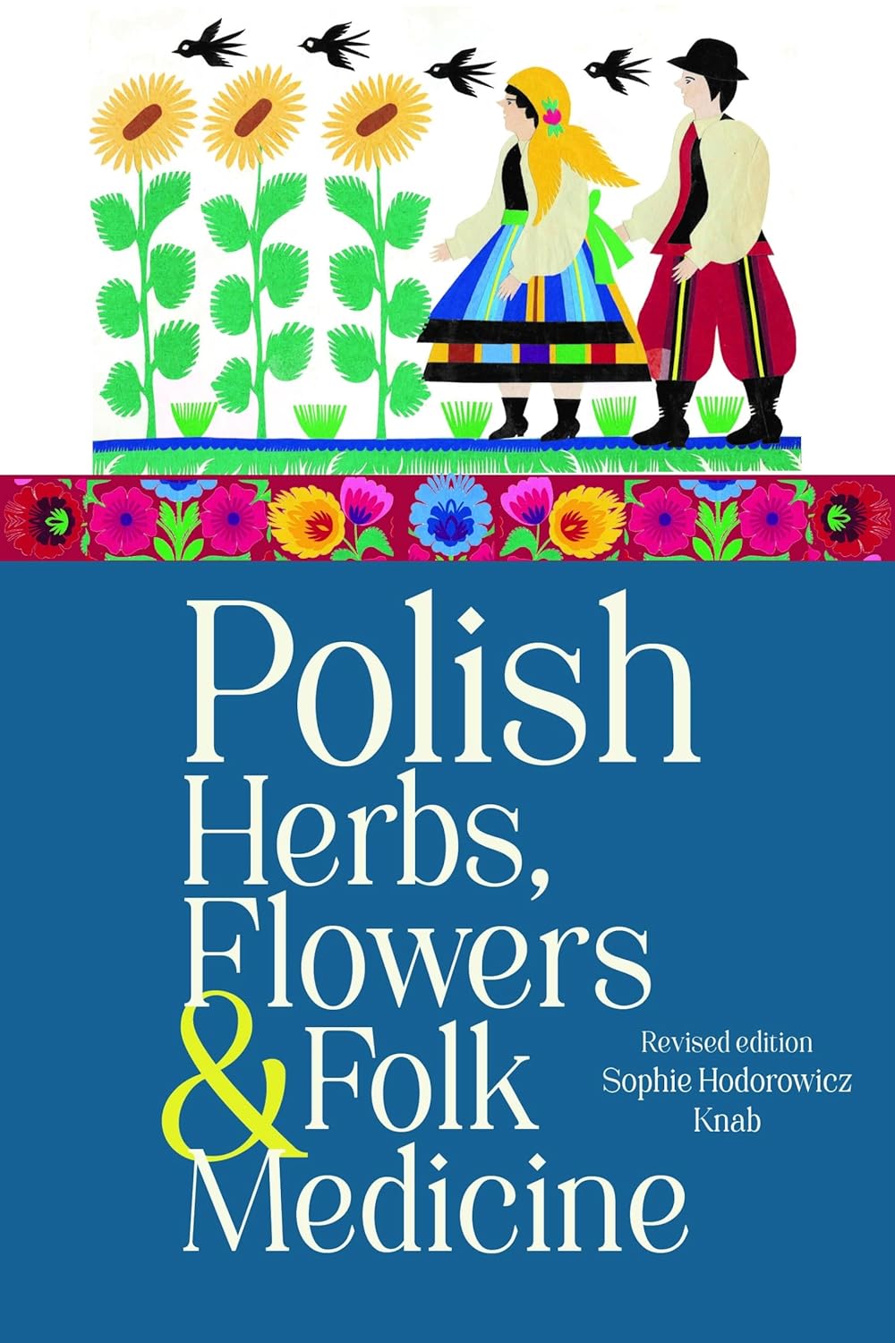 Polish Herbs, Flowers & Folk Medicine: Revised Edition (Sophie Hodorowicz Knab)