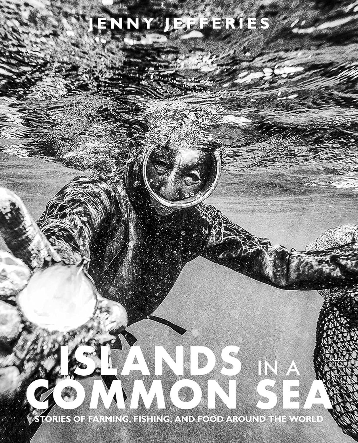 Islands In A Common Sea: Stories of Farming, Fishing, and Food Around the World (Jenny Jefferies)