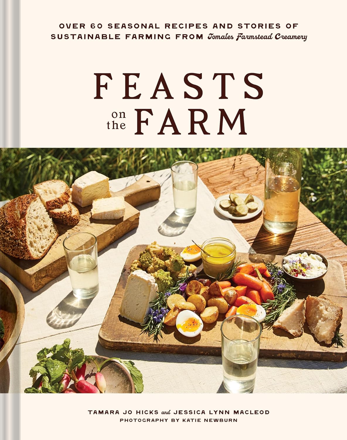 Feasts on the Farm: Over 60 Seasonal Recipes and Stories of Sustainable Farming from Tomales Farmstead Creamery (Tamara Jo Hicks & Jessica Lynn MacLeod)
