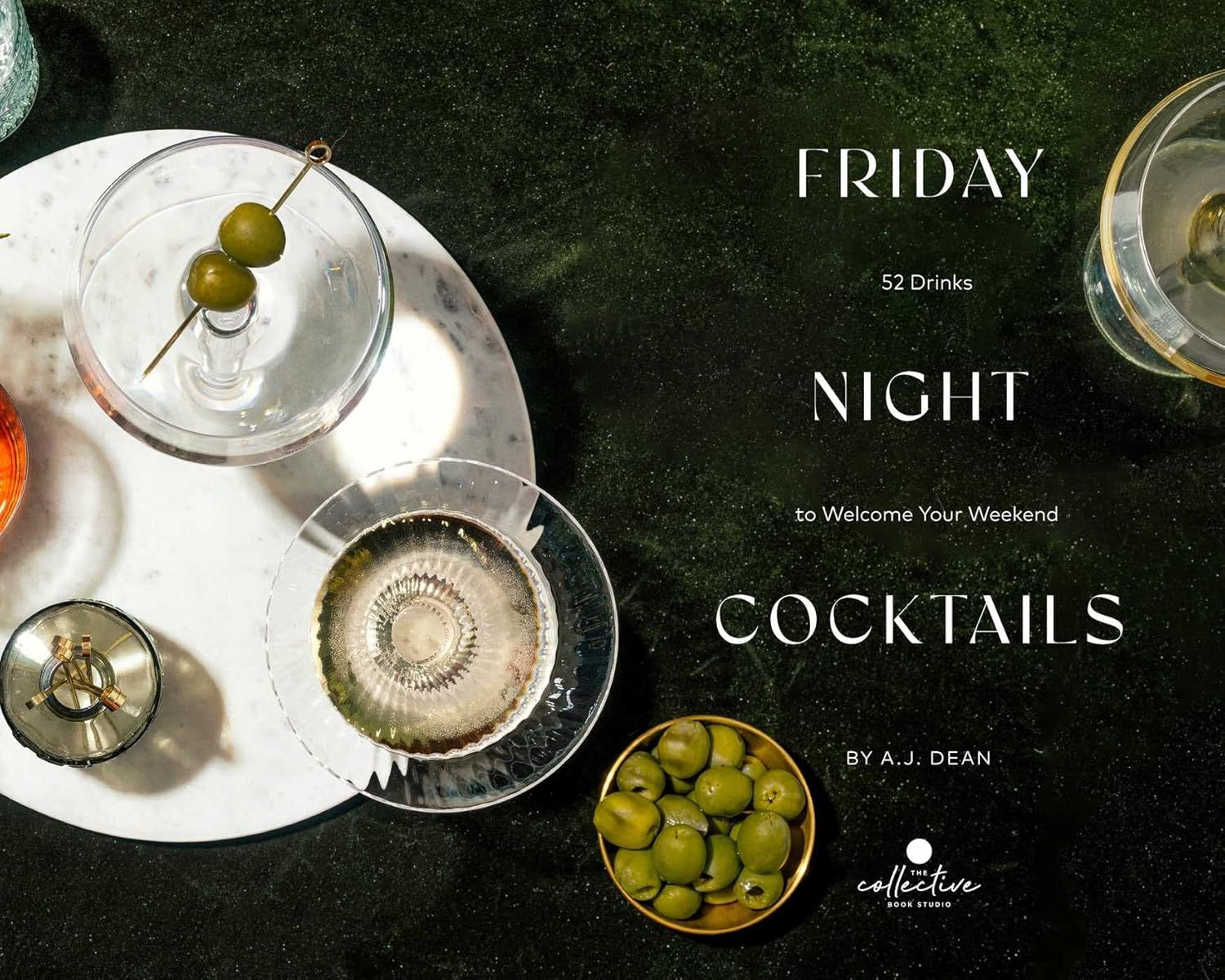 Friday Night Cocktails: 52 Drinks to Welcome Your Weekend (A.J. Dean)