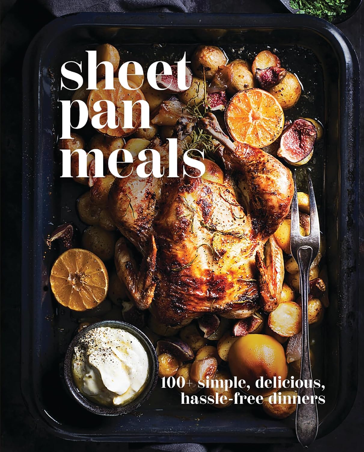 Sheet-Pan Meals: 100+ Simple, Delicious, Hassle-Free Dinners (Cider Mill Press)