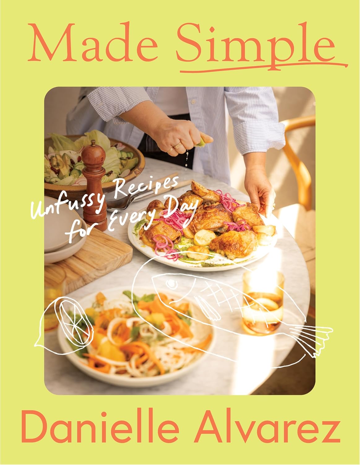 Made Simple: Unfussy recipes for every day (Danielle Alvarez)