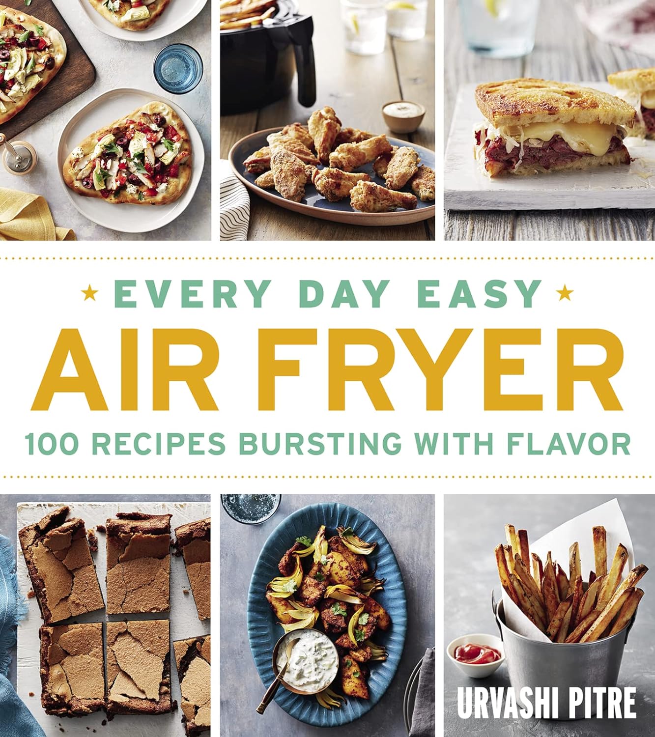 Every Day Easy Air Fryer: 100 Recipes Bursting with Flavor (Urvashi Pitre)
