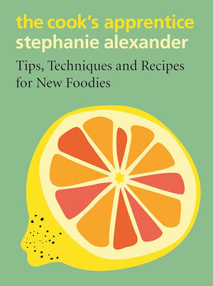 *Sale* The Cook's Apprentice: Tips, Techniques and Recipes for New Foodies (Stephanie Alexander)
