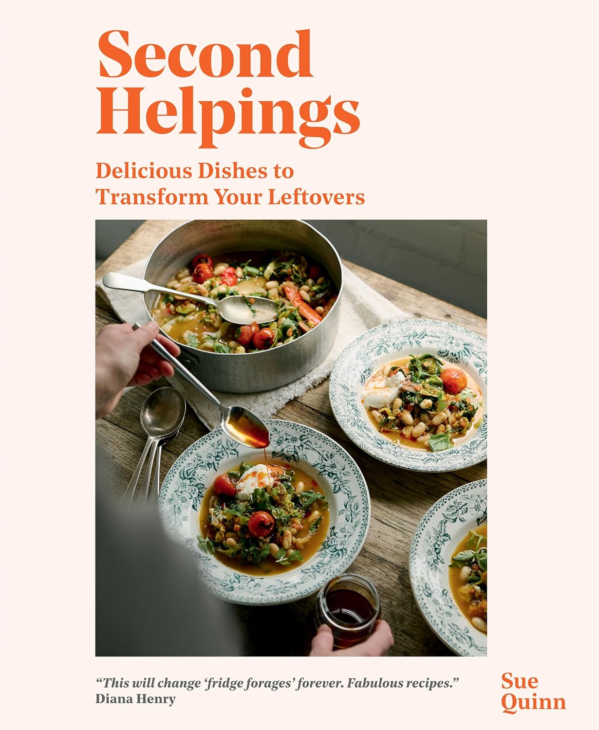 Second Helpings: Transform Leftovers Into Delicious Dishes (Sue Quinn)