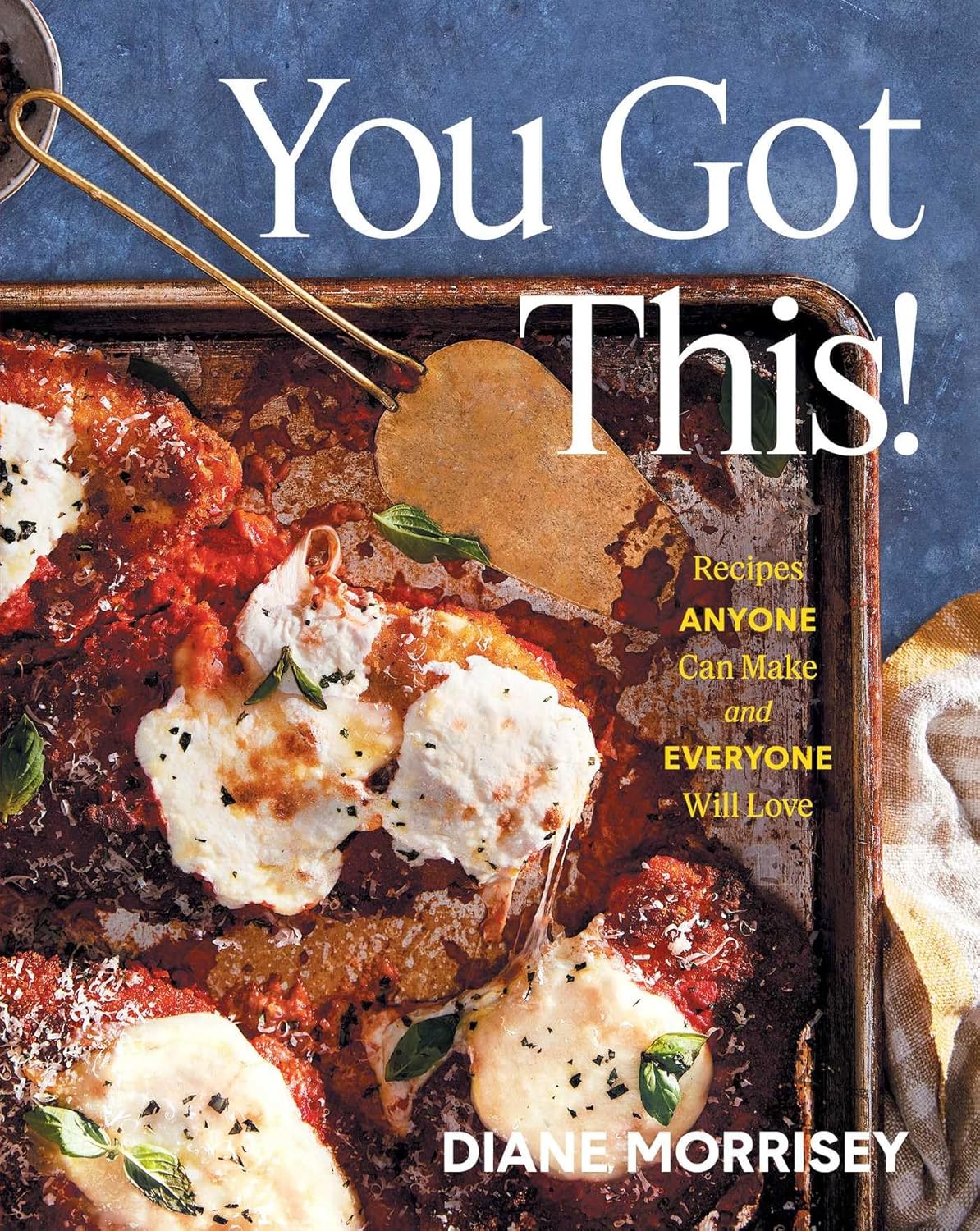 *Sale* You Got This!: Recipes Anyone Can Make and Everyone Will Love (Diane Morrisey)