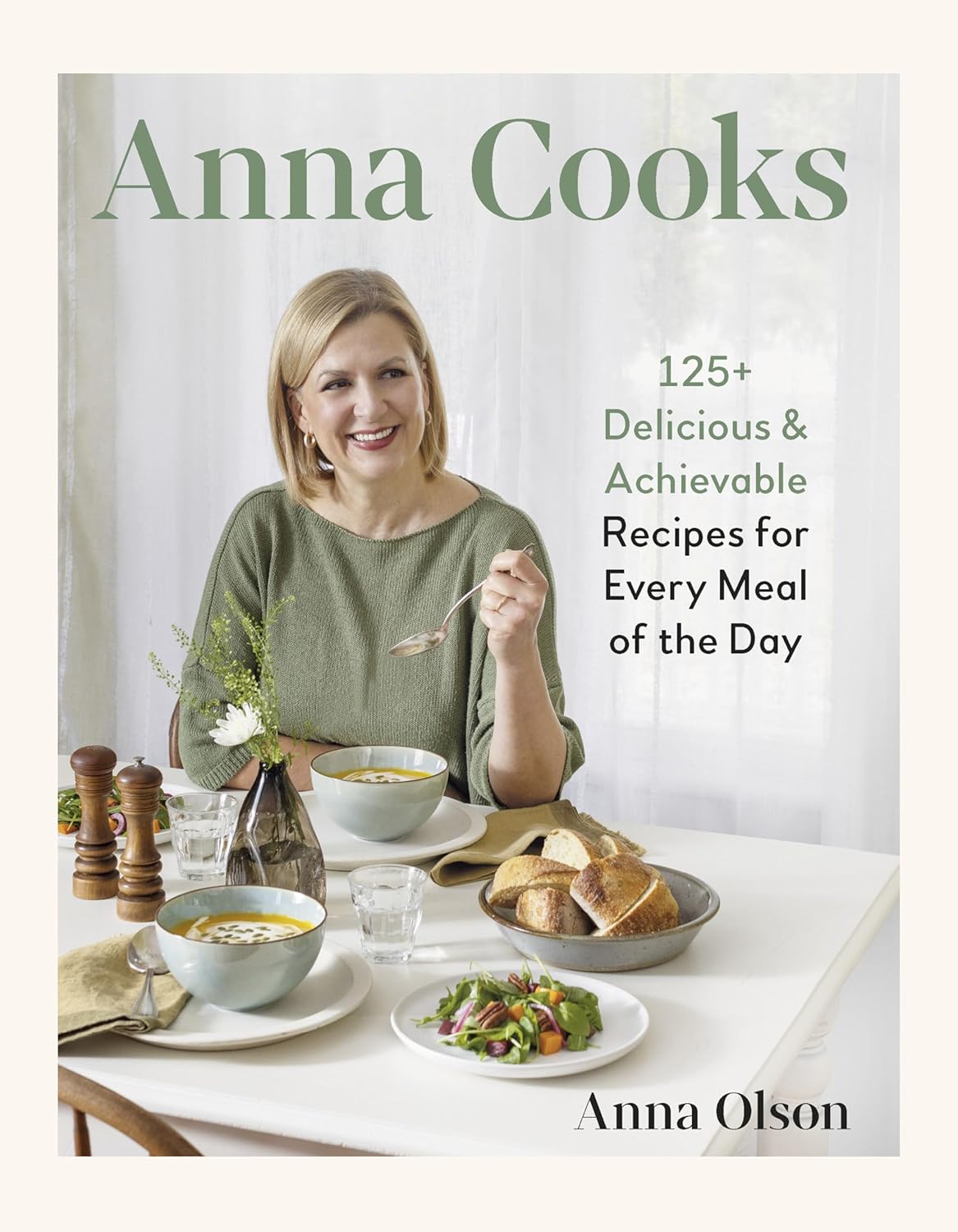 Anna Cooks: 125+ Delicious & Achievable Recipes for Every Me of the Day (Anna Olson)