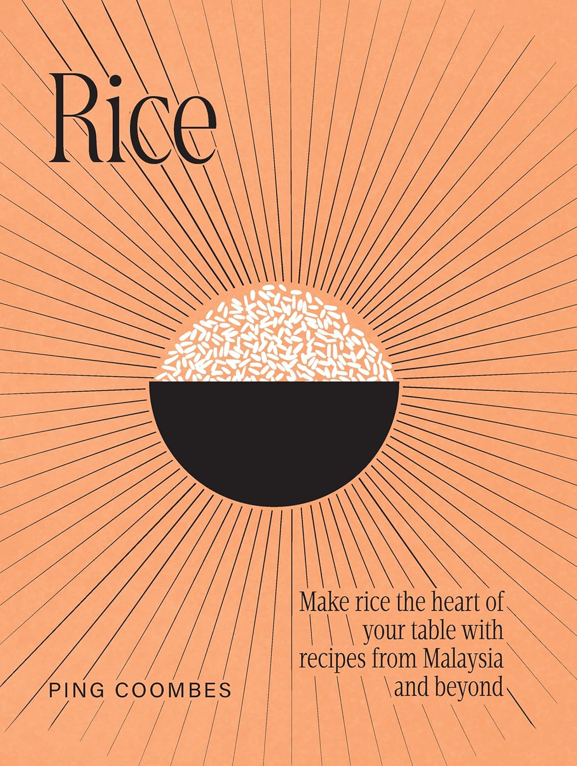 Rice: Make rice the heart of your table with recipes from Malaysia and beyond (Ping Coombes)