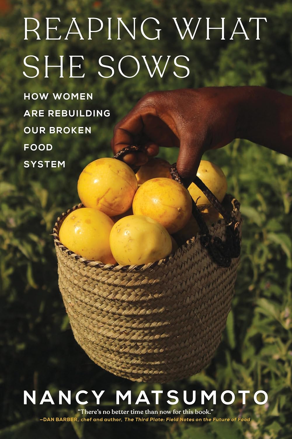 Reaping What She Sows: How Women Are Rebuilding Our Broken Food System (Nancy Matsumoto)