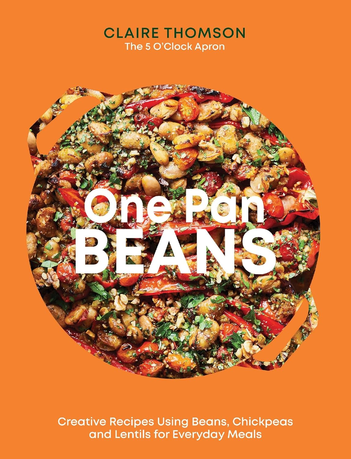 One Pan Beans: Creative Recipes Using Beans, Chickpeas and Lentils for Everyday Meals (Claire Thomson)