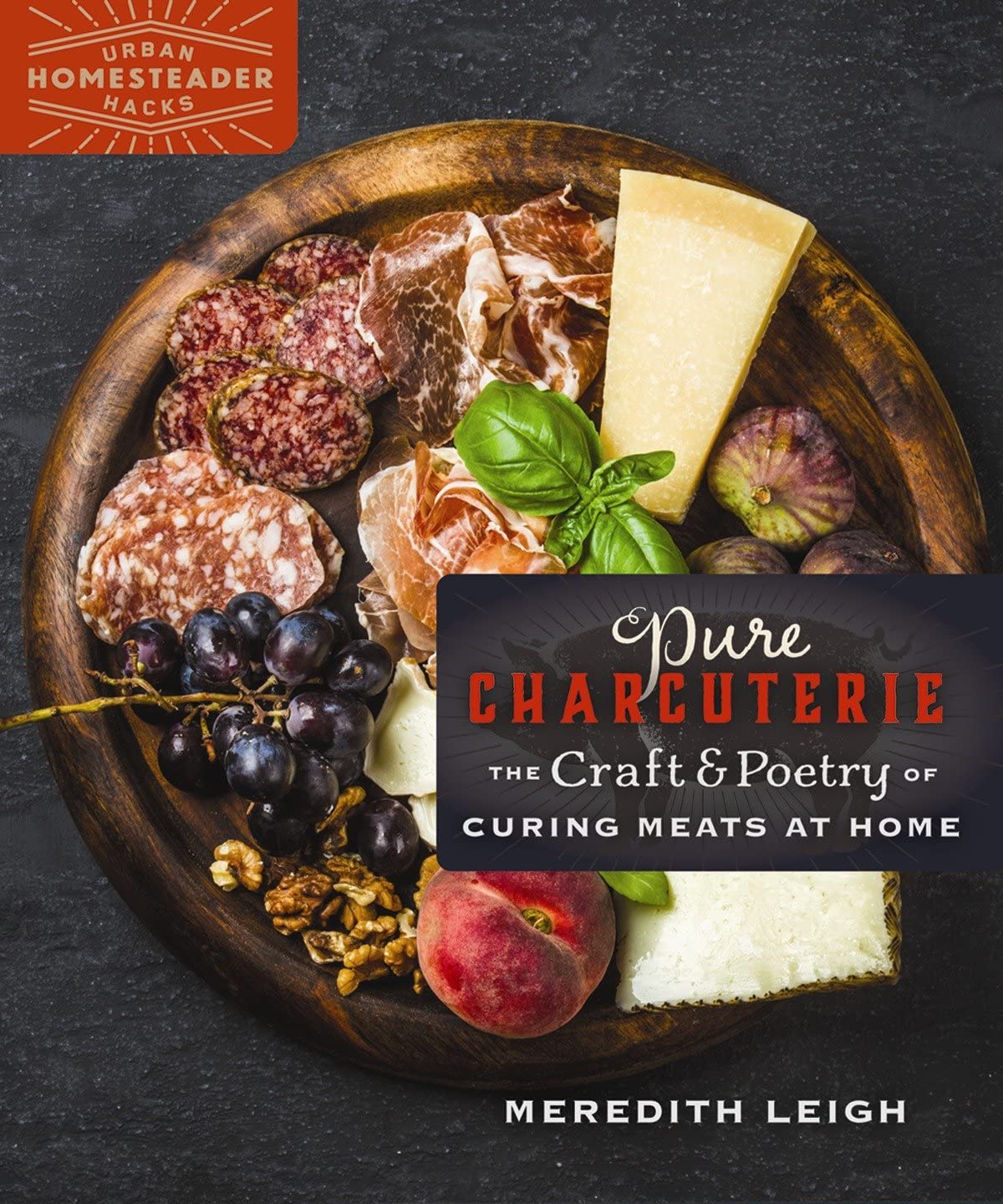 Pure Charcuterie: The Craft and Poetry of Curing Meats at Home (Meredith Leigh)
