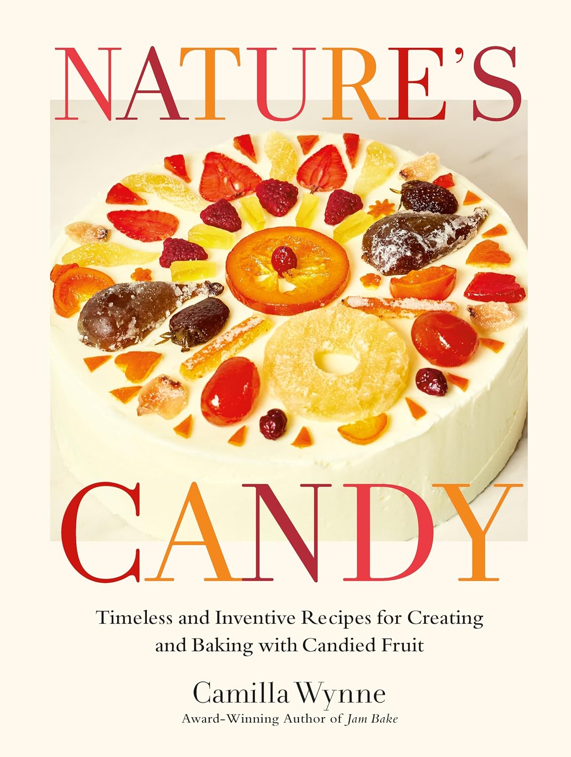 Nature's Candy: Timeless and Inventive Recipes for Creating and Baking with Candied Fruit (Camilla Wynne)