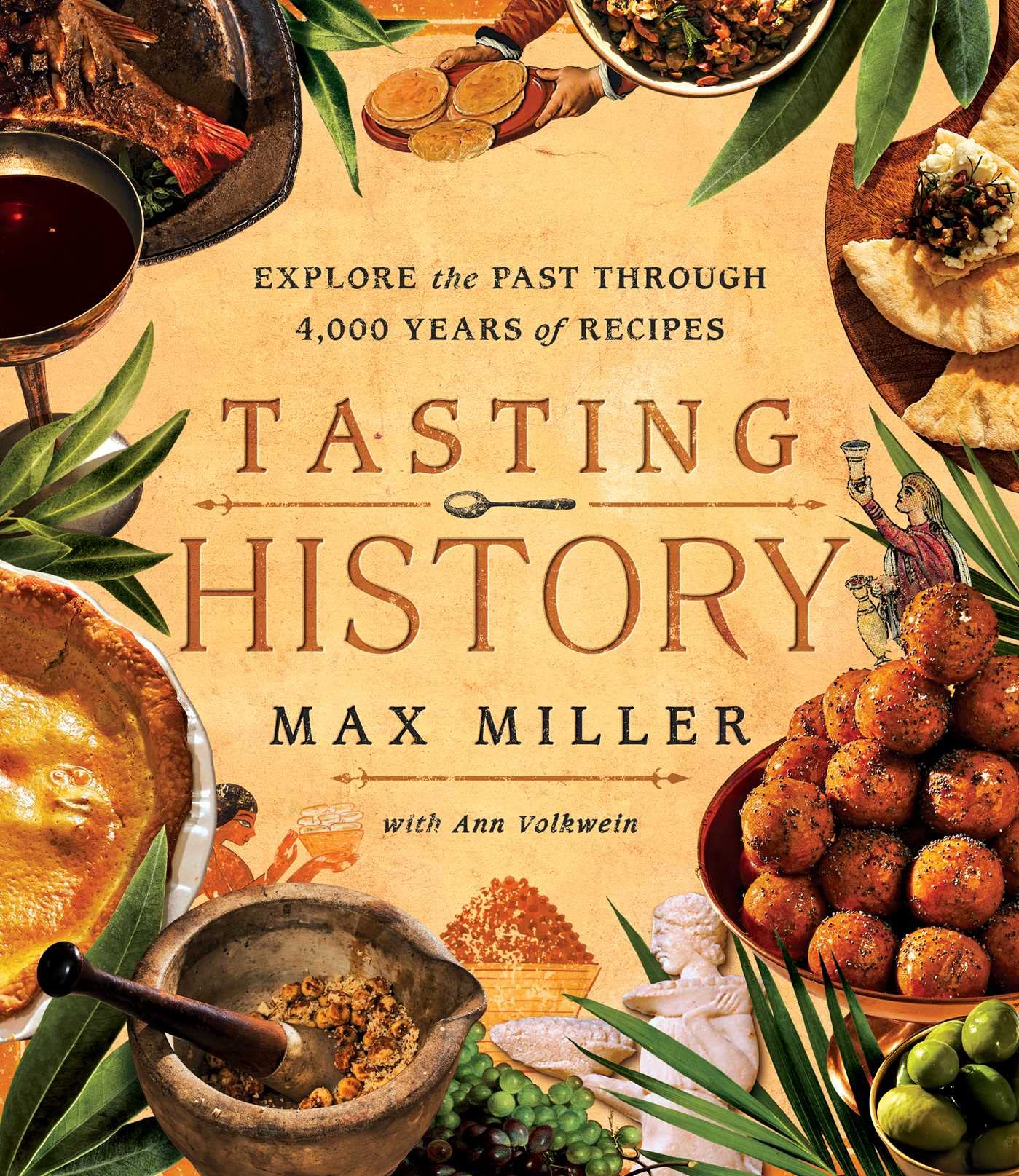 Tasting History: Explore the Past through 4,000 Years of Recipes (Max Miller, Ann Volkwein)
