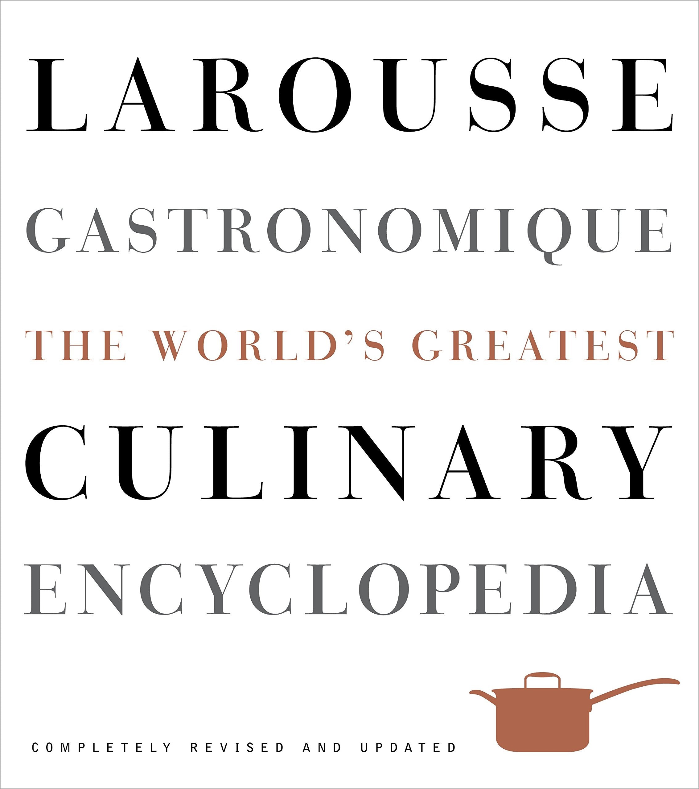 Larousse Gastronomique: The World's Greatest Culinary Encyclopedia, Completely Revised