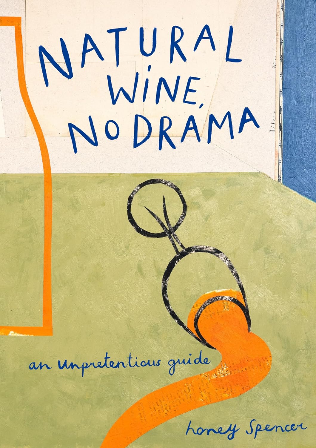 Natural Wine, No Drama: An Unpretentious Guide (Honey Spencer)