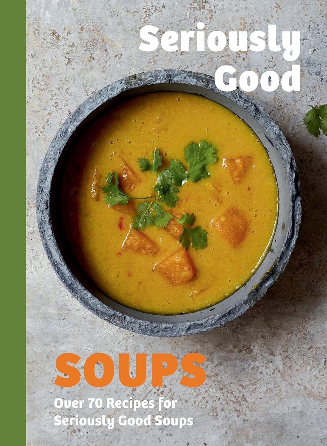 Seriously Good Soups: Over 60 Recipes for Seriously Good Soups (Rebecca Woods)